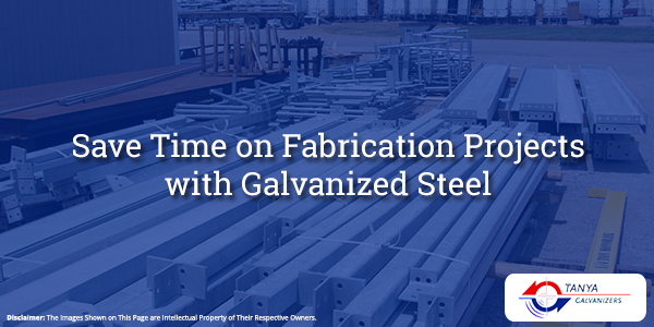Save Time on Fabrication Projects with Galvanized Steel
