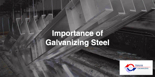 Importance of Galvanizing Steel - Tanya Galvanizers