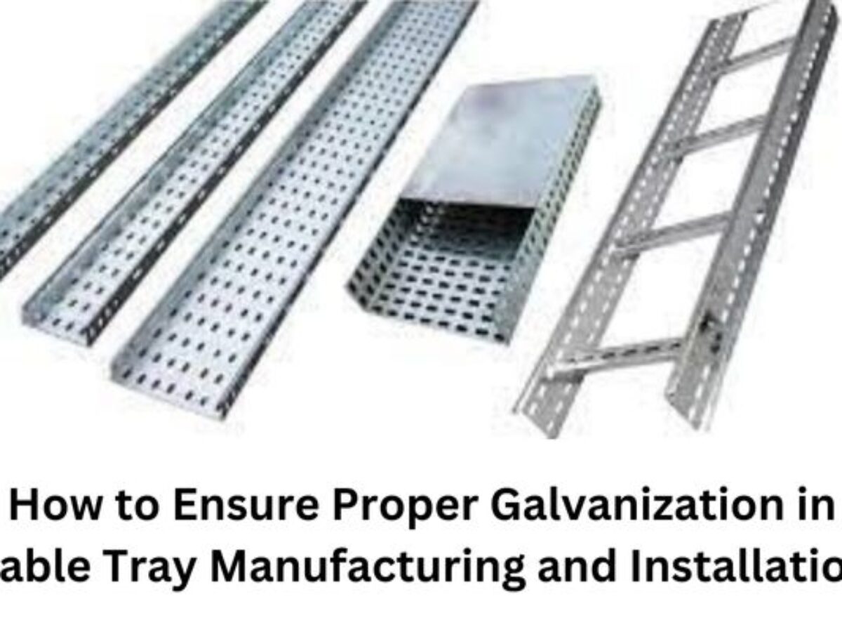 https://www.galvanizers.co.in/blog/wp-content/uploads/2023/07/How-to-Ensure-Proper-Galvanization-in-Cable-Tray-Manufacturing-and-Installation-1200x900.jpg